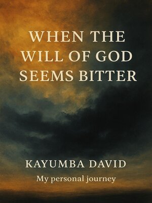 cover image of When the Will of God Seems Bitter        Kayumba David    My personal journey